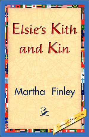 Elsie's Kith and Kin de Martha Finley