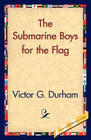 The Submarine Boys for the Flag de Victor G. Durham