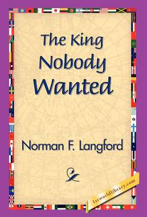 The King Nobody Wanted de Norman Langford