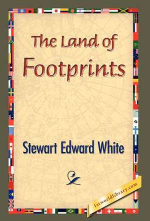 The Land of Footprints de Stewart Edward White