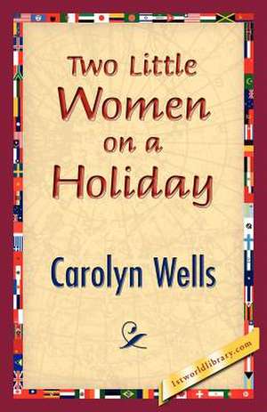 Two Little Women on a Holiday de Carolyn Wells