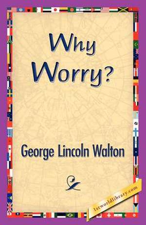 Why Worry? de George Lincoln Walton