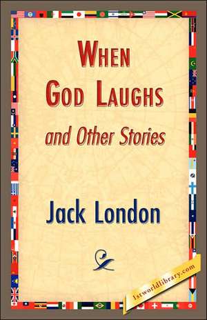 When God Laughs and Other Stories de Jack London