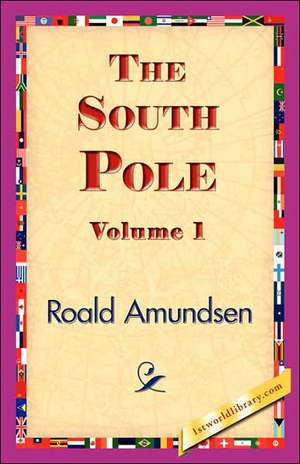 The South Pole, Volume 1 de Roald Amundsen