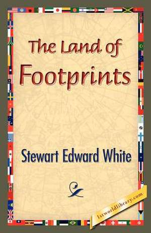 The Land of Footprints de Stewart Edward White