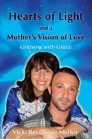 Hearts of Light and a Mother's Vision of Love de Vicki Reccasina-Malloy