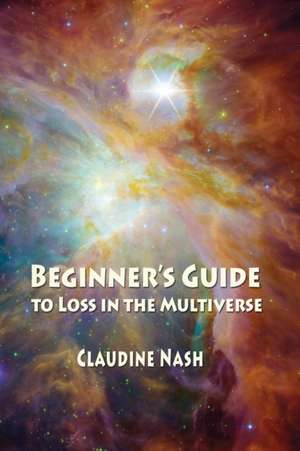 Beginner's Guide to Loss in the Multiverse de Claudine Nash