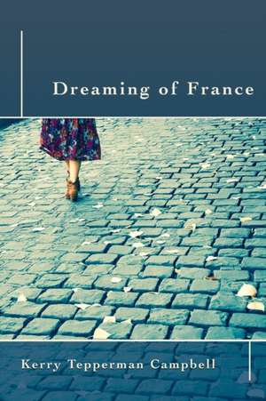 Dreaming of France de Kerry Tepperman Campbell