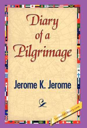 Diary of a Pilgrimage de Jerome Klapka Jerome