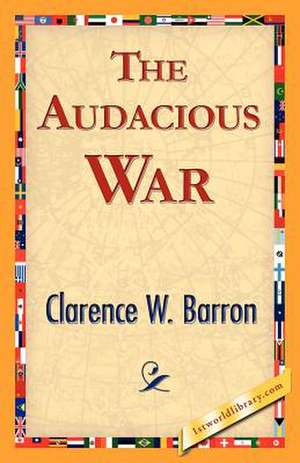 The Audacious War de W. Barron Clarence W. Barron