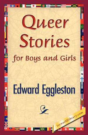 Queer Stories for Boys and Girls de Eggleston Edward Eggleston