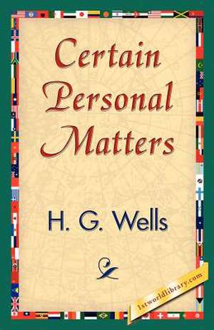 Certain Personal Matters de G. Wells H. G. Wells