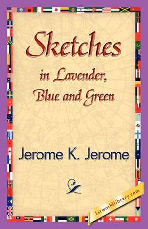 Sketches in Lavender, Blue and Green de K. Jerome Jerome K. Jerome