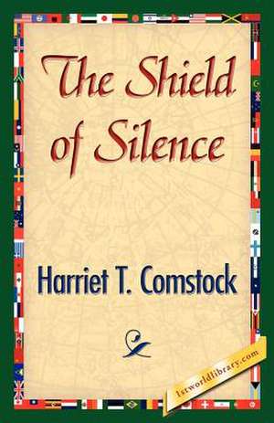 The Shield of Silence de Harriet T. Comstock