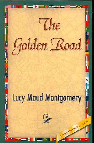 The Golden Road de Lucy Maud Montgomery