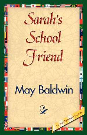 Sarah's School Friend de May Baldwin