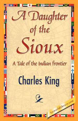 A Daughter of the Sioux de King Charles King