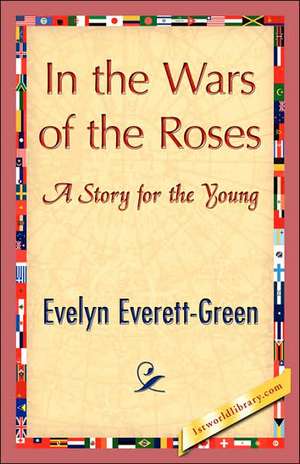 In the Wars of the Roses de Everett-Green Evelyn Everett-Green