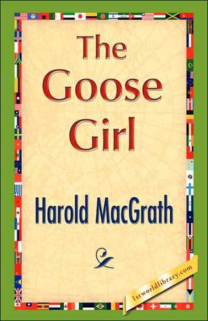 The Goose Girl de Macgrath Harold Macgrath