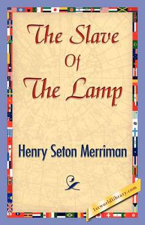 The Slave of the Lamp de Seton Merriman Henry Seton Merriman