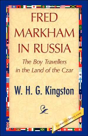 Fred Markham in Russia de H. G. Kingston W. H. G. Kingston