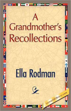 A Grandmother's Recollections de Ella Rodman