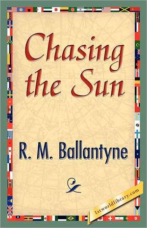 Chasing the Sun de R. M. Ballantyne