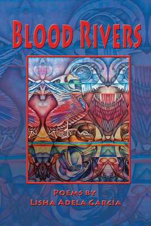 Blood Rivers; Poems of Texture from the Border: Journey from Jacksonville de LISHA ADELA GARCÍA