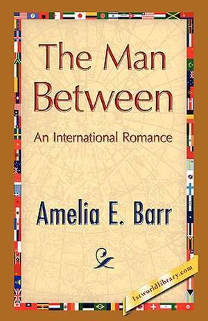 The Man Between de Amelia E. Barr