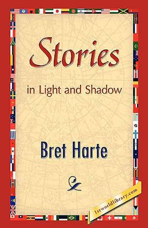 Stories in Light and Shadow de Bret Harte