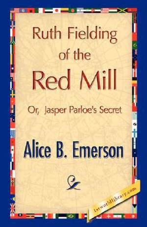 Ruth Fielding of the Red Mill de Alice B. Emerson