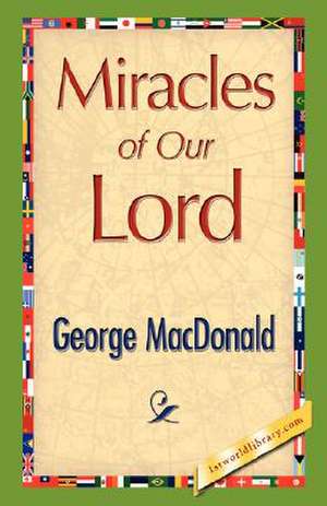 Miracles of Our Lord de George MacDonald