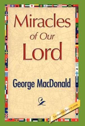 Miracles of Our Lord de George MacDonald