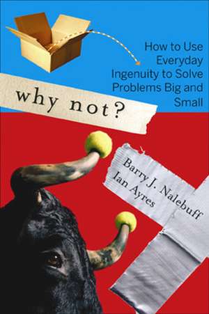 Why Not?: How to Use Everyday Ingenuity to Solve Problems Big and Small de Barry J. Nalebuff