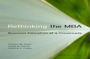 Rethinking the MBA: Business Education at a Crossroads de Srikant Datar