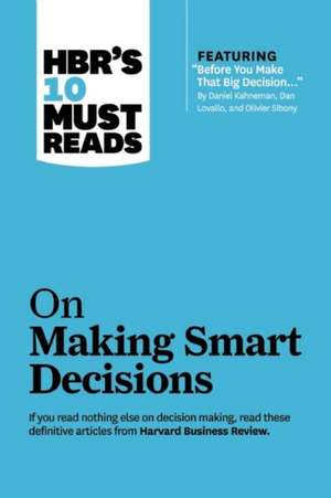 HBR's 10 Must Reads on Making Smart Decisions de Harvard Business Review