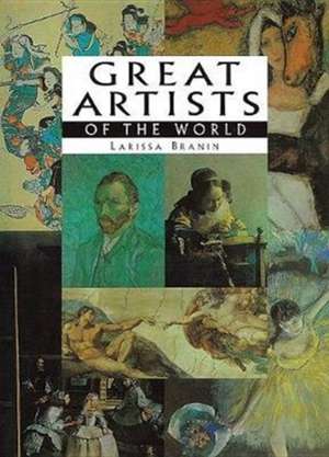 Great Artists of the World de Larissa Branin