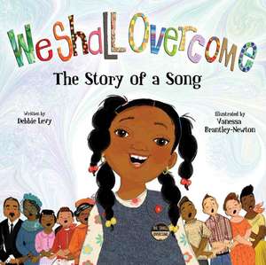 We Shall Overcome: The Story of a Song de Debbie Levy