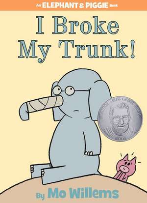 I Broke My Trunk! (An Elephant and Piggie Book) de Mo Willems