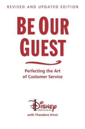 Be Our Guest (10th Anniversary Updated Edition): Perfecting the Art of Customer Service de Wendy Lefkon