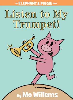 Listen to My Trumpet! (An Elephant and Piggie Book) de Mo Willems