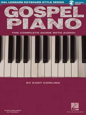 Gospel Piano [With CD]: Full-Color Photos and Diagrams for Over 900 Chords de Kurt Cowling