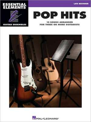 Pop Hits - 15 Songs Arranged for Three or More Guitarists: Essential Elements Guitar Ensembles Late Beginner Level de Hal Leonard Corp