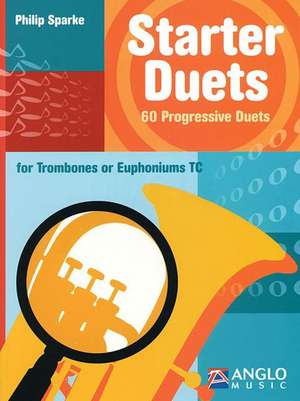 Starter Duets: 60 Progressive Duets - Trombone/Euphonium T.C. de Philip Sparke