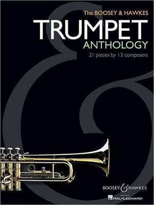 The Boosey & Hawkes Trumpet Anthology: 21 Pieces by 13 Composers de Hal Leonard Corp