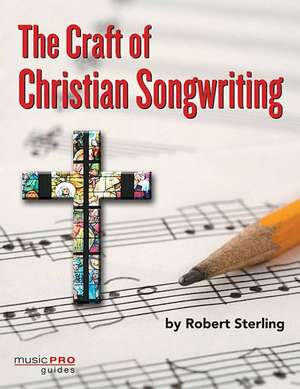 The Craft of Christian Songwriting de Robert Sterling