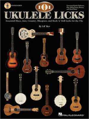 101 Ukulele Licks: Essential Blues, Jazz, Country, Bluegrass, and Rock 'n' Roll Licks for the Uke (Book/Online Audio) de Lil' Rev