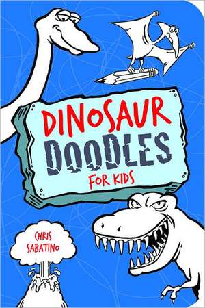 Dinosaur Doodles for Kids de Chris Sabatino