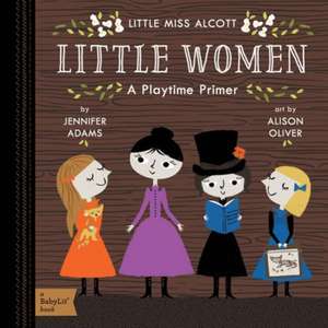 Little Women: A Babylit(r) Playtime Primer de Jennifer Adams