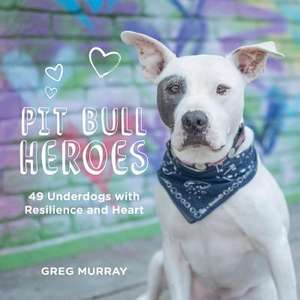 Pit Bull Heroes de Greg Murray